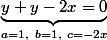 \underbrace{y+y-2x=0}_{a=1,~b=1,~c=-2x}